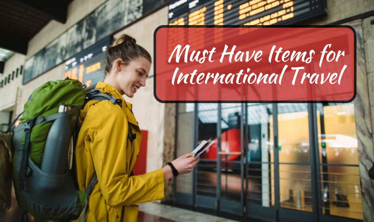 Must Have Items For International Travel You Should Know